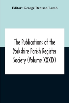 The Publications Of The Yorkshire Parish Register Society (Volume Xxxix) The Registers Of The Chapel Of Austerfield In The Parish Of Blyth And In The County Of York 1559-1812