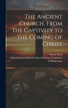The Ancient Church, From the Captivity to the Coming of Christ