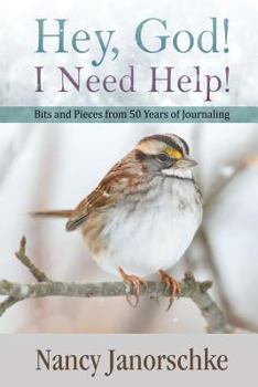 Paperback Hey, God! I Need Help!: Bits and Pieces from 50 Years of Journaling Book