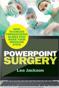 Paperback PowerPoint Surgery: How to create presentation slides that make your message stick Book