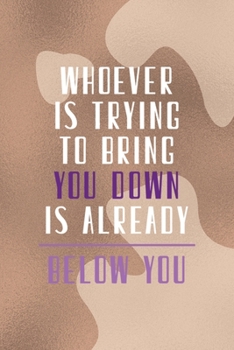 Paperback Whoever Is Trying To Bring You Down Is Already Below You: Notebook Journal Composition Blank Lined Diary Notepad 120 Pages Paperback Brown Texture Vit Book