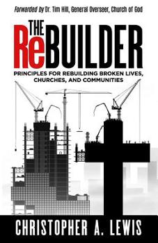 Paperback The Rebuilder: Principles for Rebuilding Broken Lives, Churches, and Communities Book