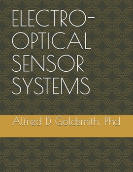 Paperback Electro-Optical Sensor Systems: Including Geometric & Physical Optics, Electro-Magnetic Waves, Optics & Aberrations, Ifov, Fov, For, Radiometry & Phot Book
