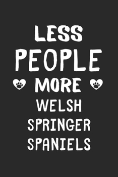 Less People More Welsh Springer Spaniels: Lined Journal, 120 Pages, 6 x 9, Funny Welsh Springer Spaniel Gift Idea, Black Matte Finish (Less People More Welsh Springer Spaniels Journal)