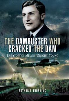 Hardcover Dambuster Who Cracked the Dam: The Story of Melvin 'Dinghy' Young Book
