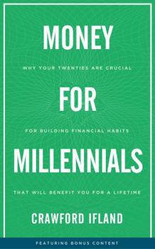 Money for Millennials: Why Your Twenties Are Crucial for Building Financial Habits That Will Benefit You a Lifetime
