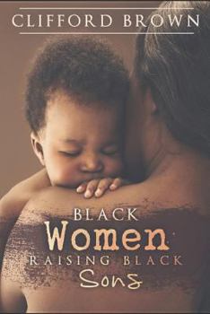 Paperback Black Women Raising Black Sons: Tips on Raising Black Sons Book