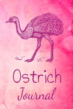 Ostrich Journal: Animal Lovers Gift. Pretty Lined Notebook & Diary For Writing And Note Taking For Your Special Day.(120 Blank Lined Pages - 6x9 Inches)