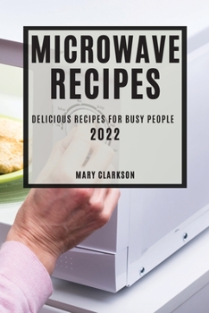 Paperback Microwave Recipes 2022: Delicious Recipes for Busy People Book