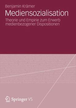 Paperback Mediensozialisation: Theorie Und Empirie Zum Erwerb Medienbezogener Dispositionen [German] Book