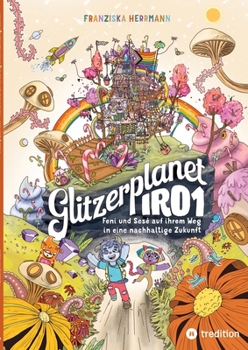 Glitzerplanet IRO1: Feni und Sesé auf ihrem Weg in eine nachhaltige Zukunft (German Edition)