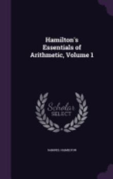 Hamilton's Essentials of Arithmetic, Volume 1