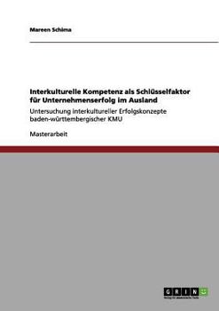 Paperback Interkulturelle Kompetenz als Schlüsselfaktor für Unternehmenserfolg im Ausland: Untersuchung interkultureller Erfolgskonzepte baden-württembergischer [German] Book
