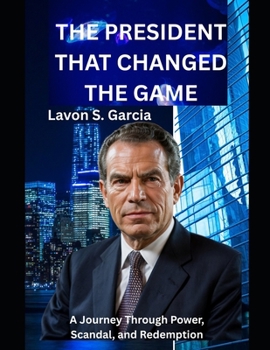 Paperback The president that changed the game: A Journey Through Power, Scandal, and Redemption Book