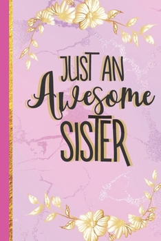 Paperback Just An Awesome Sister: Sister gifts from Sister & Brother... Pretty Pink Marble & Gold Paperback Notebook or Journal Book