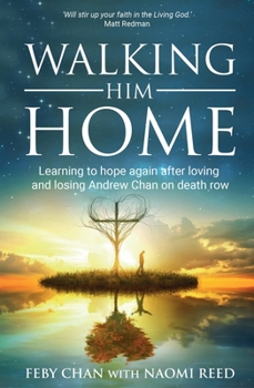 Paperback Walking Him Home: Learning to Hope Again After Loving and Losing Andrew Chan on Death Row Book