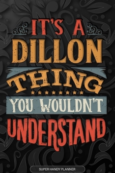 Paperback It's A Dillon Thing You Wouldn't Understand: Dillon Name Planner With Notebook Journal Calendar Personal Goals Password Manager & Much More, Perfect G Book