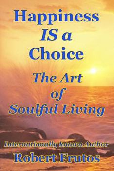 Paperback Happiness is a Choice: The Art of Soulful Living Book