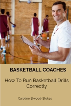 Basketball Coaches How To Run Basketball Drills Correctly