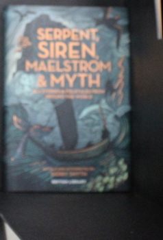 Hardcover Serpent, Siren, Maelstrom & Myth: Sea Stories and Folktales from Around the World Book