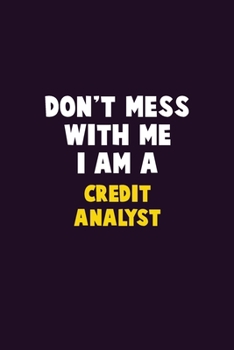 Paperback Don't Mess With Me, I Am A Credit Analyst: 6X9 Career Pride 120 pages Writing Notebooks Book