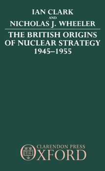 Hardcover The British Origins of Nuclear Strategy 1945-1955 Book
