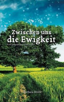 Paperback Zwischen uns die Ewigkeit: Eine aufgefangene Geschichte [German] Book