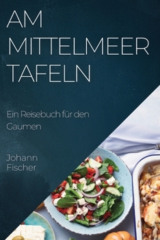 Paperback Am Mittelmeer Tafeln: Ein Reisebuch für den Gaumen [German] Book