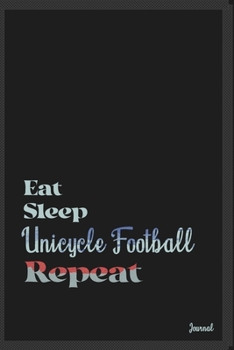 Eat sleep Unicycle Football repeat: Calendar Planner Dated Journal Notebook Diary ( 6*9 ) for School Diary Writing Notes Taking Notes, Sketching ... Christmas Birthday Gifts valentines day