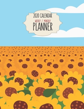 2020 Calendar Planner - Weekly / Monthly: Sunflower Field & Blue Sky (1 Year) Personal & Business Organizer , Schedule , Agenda , Academic , Book Gifts For Women Men Teens Kids (Sunflower Calendar)