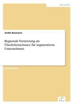 Paperback Regionale Vernetzung als Überlebenschance für segmentierte Unternehmen [German] Book