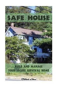 Paperback Safe House: Build and Manage Your Secure Survival Home: Critical Survival, Prepping, Home Security) Book