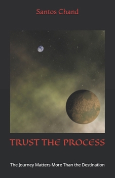 TRUST THE PROCESS: The Journey Matters More Than the Destination