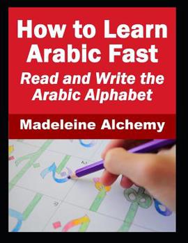 Paperback How To Learn Arabic Fast: Read and Write the Arabic Alphabet Book