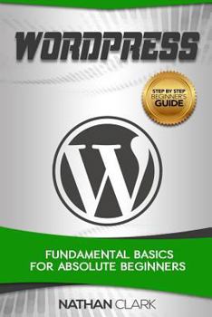 Paperback Wordpress: Fundamental Basics for Absolute Beginners Book