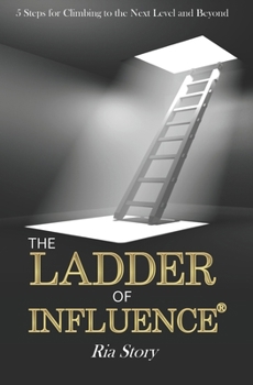 Paperback The Ladder of Influence: 5 Steps for Climbing to the Next Level and Beyond Book