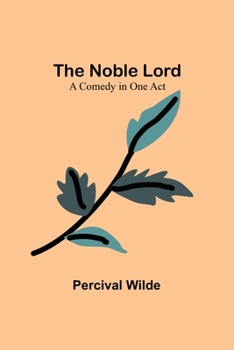 Paperback The Noble Lord; A Comedy in One Act Book