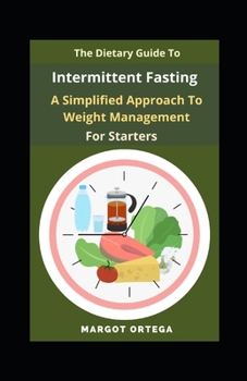 Paperback The Dietary Guide To Intermittent Fasting: A Simplified Approach To Weight Management For Starters Book