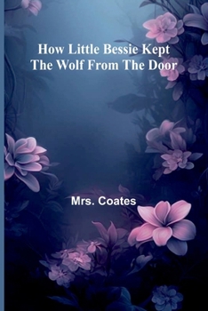 Paperback How Little Bessie Kept The Wolf From The Door Book