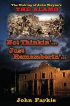 Paperback Not Thinkin'... Just Rememberin'... The Making of John Wayne's "The Alamo" Book