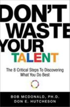Hardcover Don't Waste Your Talent: The 8 Critical Steps to Discovering What You Do Best Book