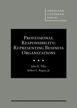Hardcover Professional Responsibility: Representing Business Organizations (American Casebook Series) Book