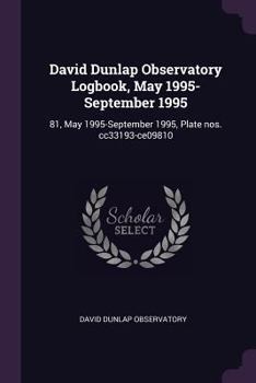 Paperback David Dunlap Observatory Logbook, May 1995-September 1995: 81, May 1995-September 1995, Plate nos. cc33193-ce09810 Book