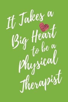 It Takes a Big Heart to be a Physical Therapist: Physical Therapy Journal For Gift - PT Green Notebook For Men Women - Ruled Writing Diary - 6x9 100 pages