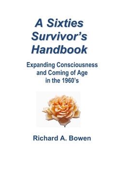 Paperback A Sixties Survivor's Handbook: Expanding Consciousness and Coming of Age in the 1960's Book