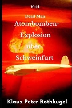 Paperback Atombomben- Explosion über Schweinfurt: 1944 Dead Man [German] Book