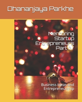 Paperback Mentoring Startup Entrepreneurs Part IV: Business Ideas and Entrepreneurship Book