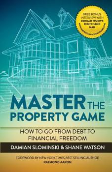 Paperback Master The Property Game: How To Go From Debt To Financial Freedom Book