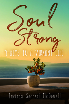 Paperback Soul Strong: 7 Keys to a Vibrant Life: 7 Keys to a Vibrant Life Book