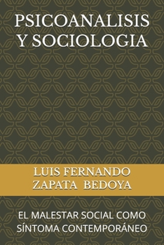 PSICOANALISIS Y SOCIOLOGIA: EL MALESTAR SOCIAL COMO SÍNTOMA CONTEMPORÁNEO (Spanish Edition)